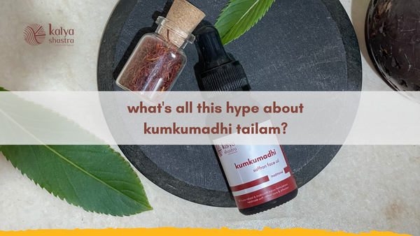 why is kumkumadhi oil so popular & what’s in it to be so effective to make our skin so good?