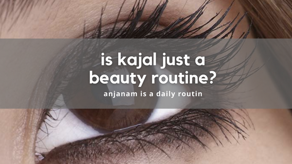 kajal - beauty routine or eye care routine?