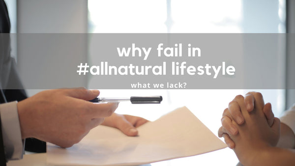 why we fail in our #allnatural lifestyle?